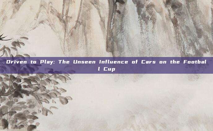 Driven to Play: The Unseen Influence of Cars on the Football Cup