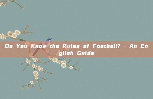 Do You Know the Rules of Football? - An English Guide